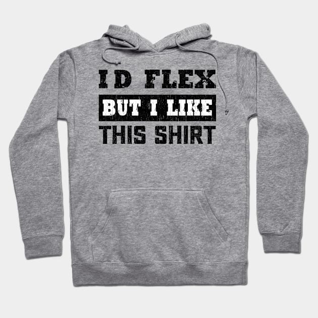 I'd Flex But I like This Shirt Funny Weight Lifting Hoodie by VILLAPODCAST